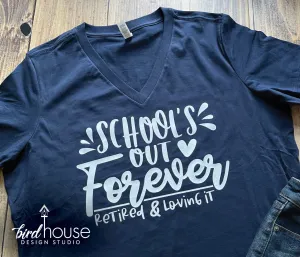 School's out forever Retired & Loving it Shirt, Cute Teacher Tee, Any Color