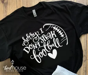 Sorry I Don't Speak Football Shirt